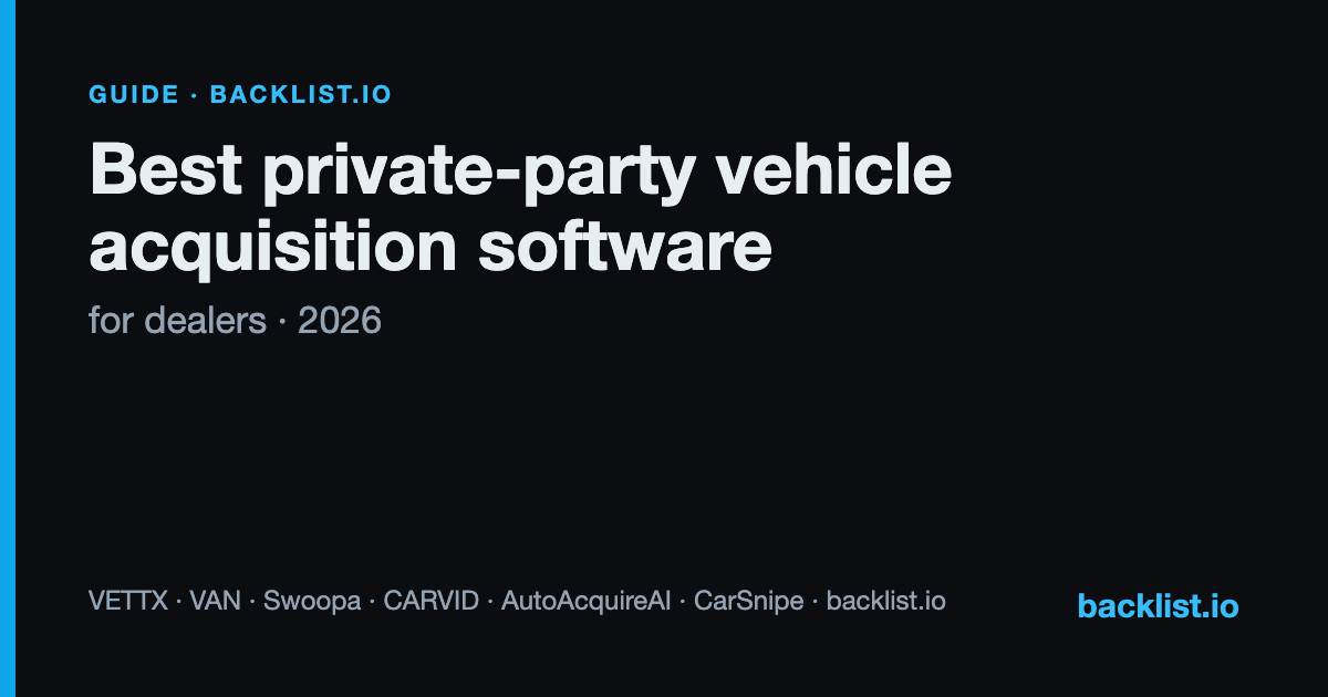 Best private-party vehicle acquisition software for dealers (2026)